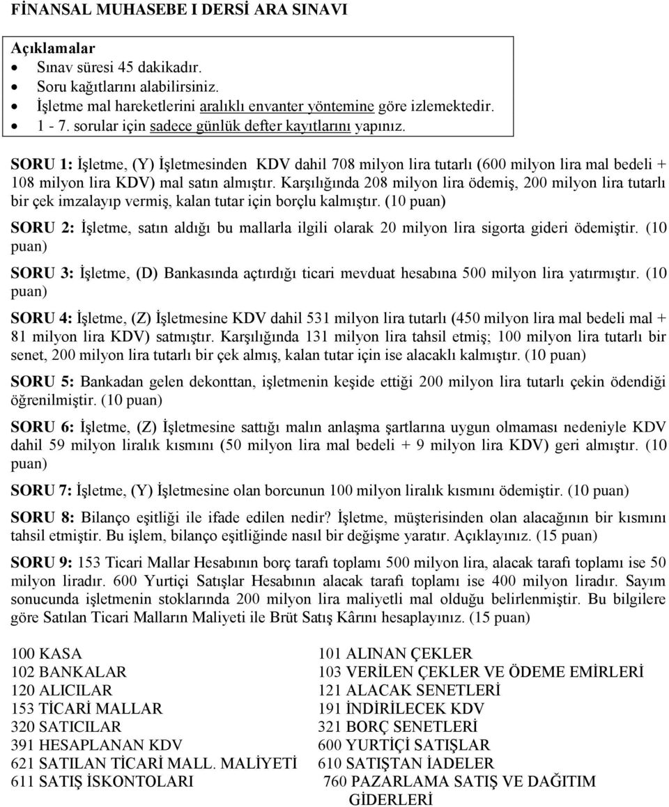 Karşılığında 208 milyon lira ödemiş, 200 milyon lira tutarlı bir çek imzalayıp vermiş, kalan tutar için borçlu kalmıştır.