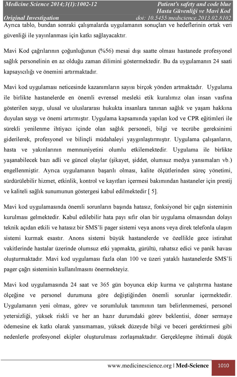 Bu da uygulamanın 24 saati kapsayıcılığı ve önemini artırmaktadır. Mavi kod uygulaması neticesinde kazanımların sayısı birçok yönden artmaktadır.