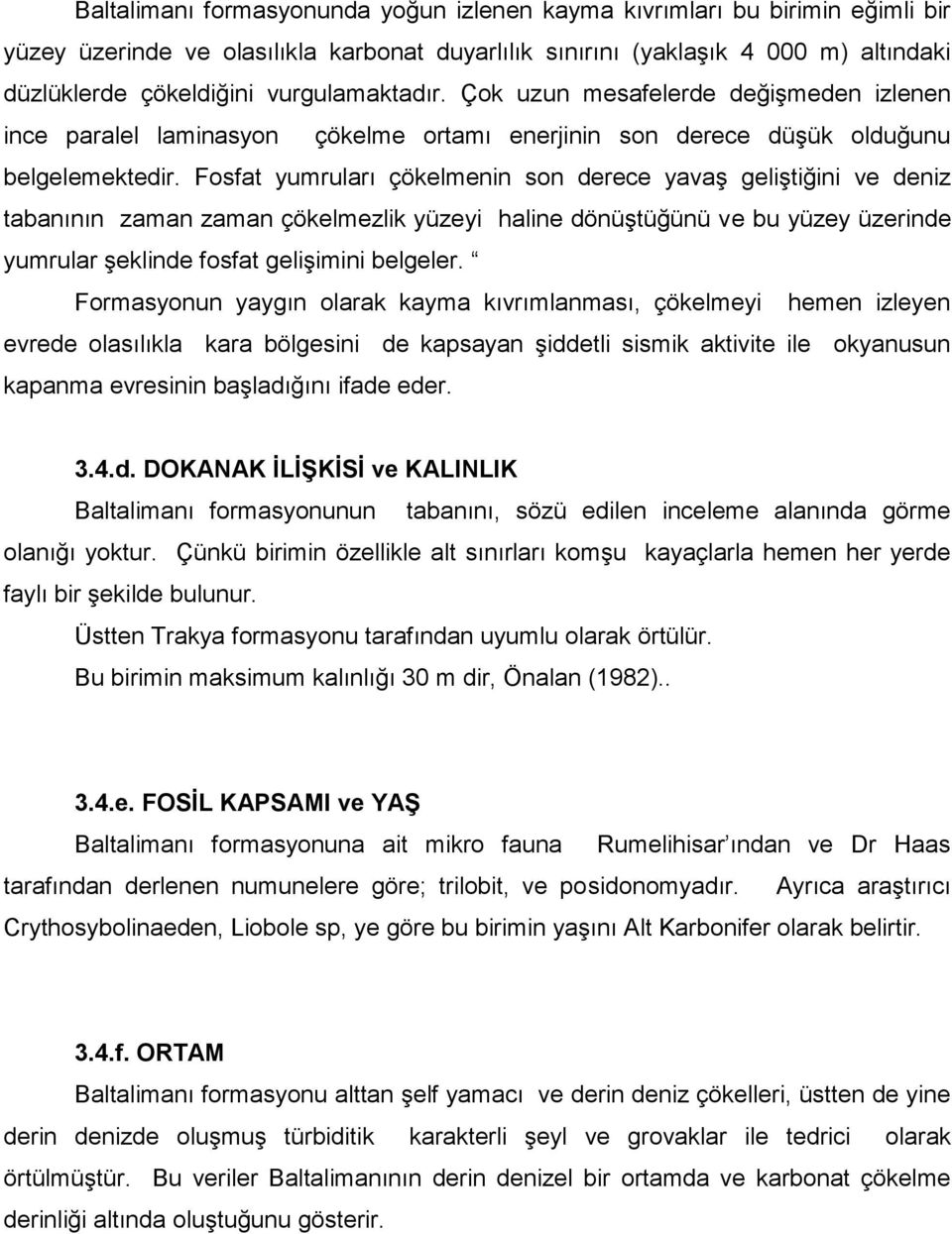 Fosfat yumruları çökelmenin son derece yavaş geliştiğini ve deniz tabanının zaman zaman çökelmezlik yüzeyi haline dönüştüğünü ve bu yüzey üzerinde yumrular şeklinde fosfat gelişimini belgeler.