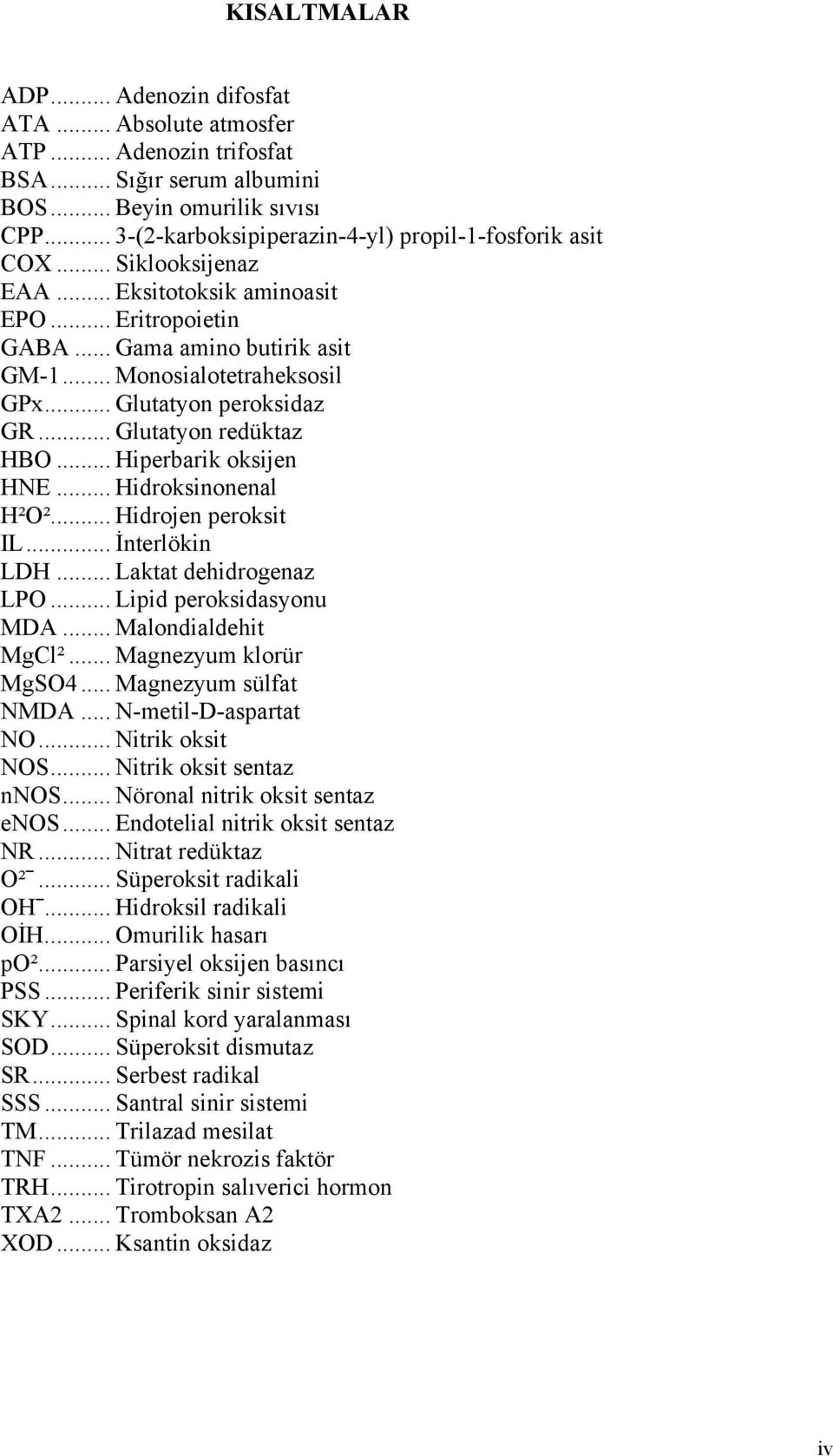 .. Glutatyon peroksidaz GR... Glutatyon redüktaz HBO... Hiperbarik oksijen HNE... Hidroksinonenal H²O²... Hidrojen peroksit IL... İnterlökin LDH... Laktat dehidrogenaz LPO... Lipid peroksidasyonu MDA.