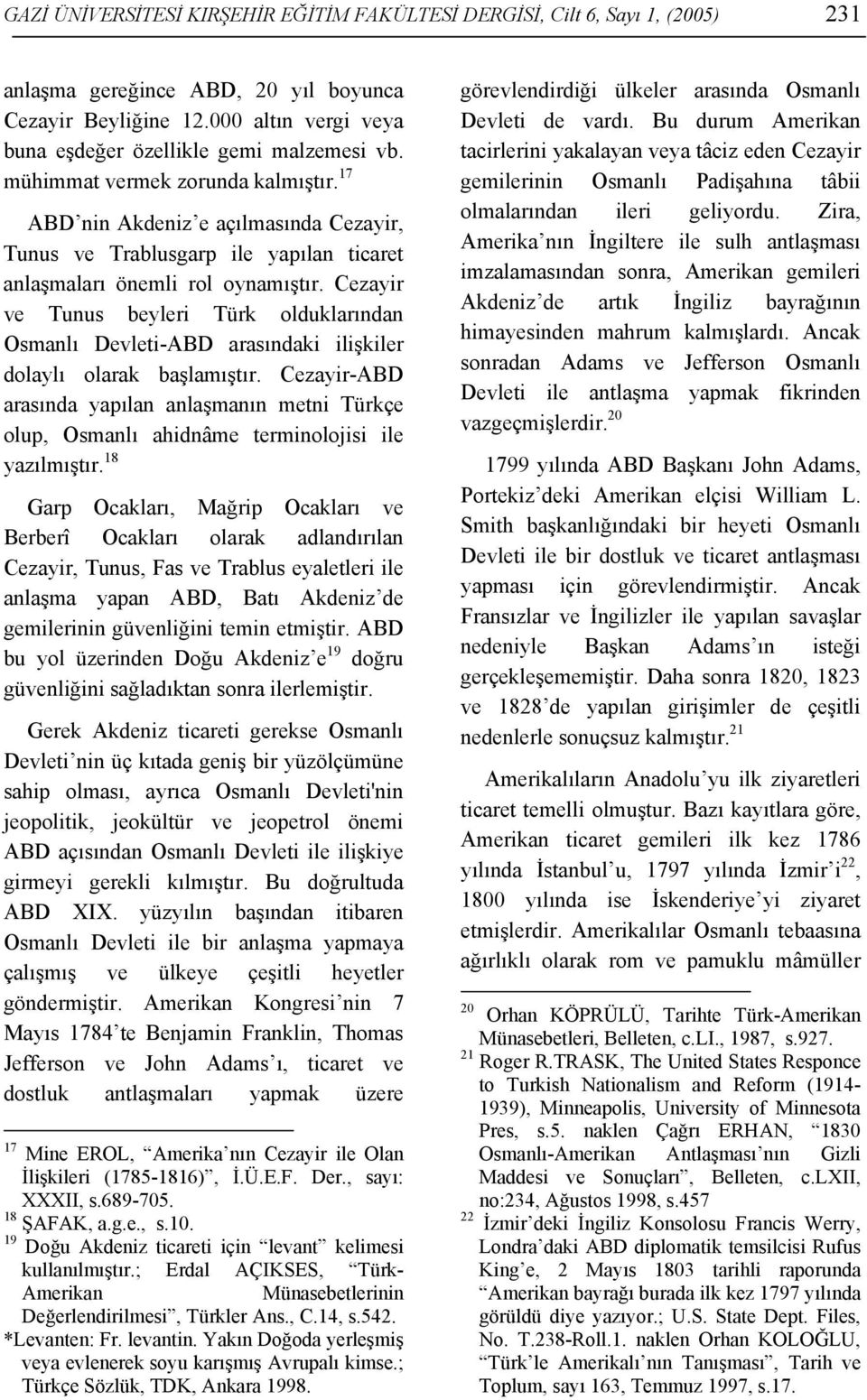 17 ABD nin Akdeniz e açılmasında Cezayir, Tunus ve Trablusgarp ile yapılan ticaret anlaşmaları önemli rol oynamıştır.