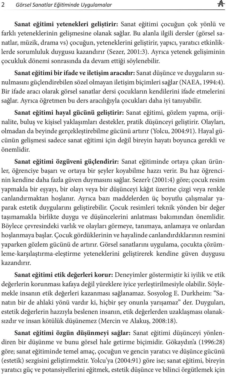 Ayrıca yetenek gelişiminin çocukluk dönemi sonrasında da devam ettiği söylenebilir.