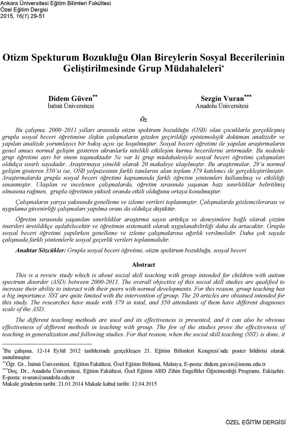 beceri öğretimine ilişkin çalışmaların gözden geçirildiği epistemolojik doküman analizidir ve yapılan analizde yorumlayıcı bir bakış açısı işe koşulmuştur.