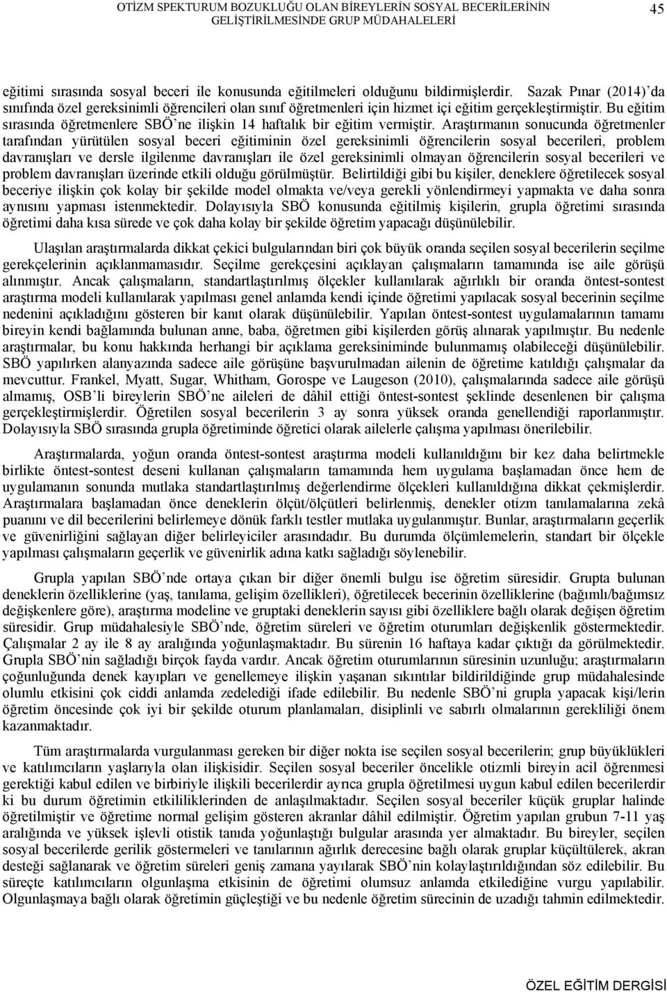 Bu eğitim sırasında öğretmenlere SBÖ ne ilişkin 14 haftalık bir eğitim vermiştir.