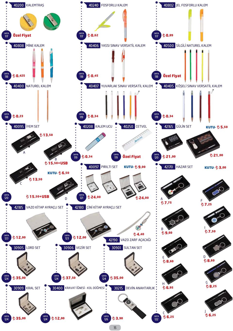 50 A B 15.50+USB 119 0.34 119 40097 PIRILTI SET KUTU- 9.00 120 21.00 42170 HAZAR SET 21.00 KUTU- 3.00 KUTU- 6.50 C 13.50 120 15.50+USB 42185 VAZO KİTAP AYRAÇLI SET D 121 24.