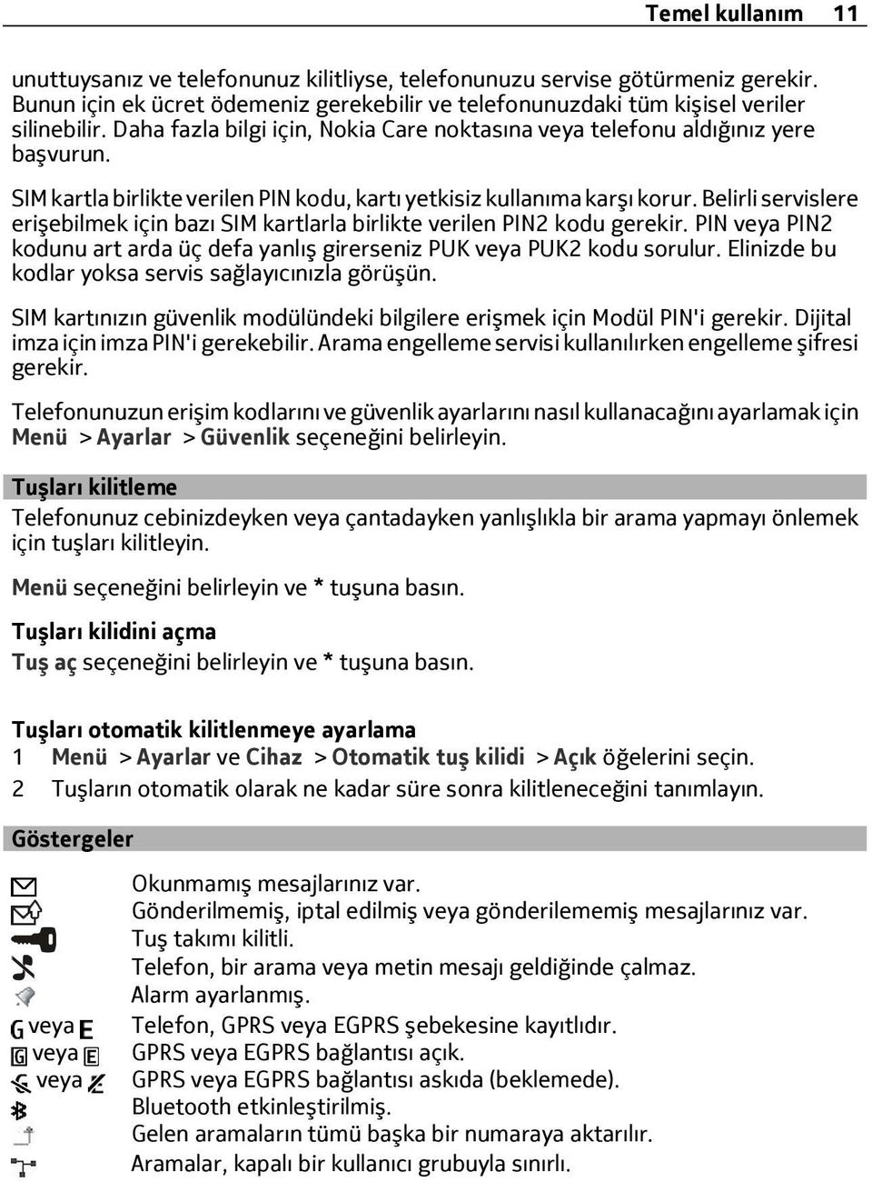 Belirli servislere erişebilmek için bazı SIM kartlarla birlikte verilen PIN2 kodu gerekir. PIN veya PIN2 kodunu art arda üç defa yanlış girerseniz PUK veya PUK2 kodu sorulur.