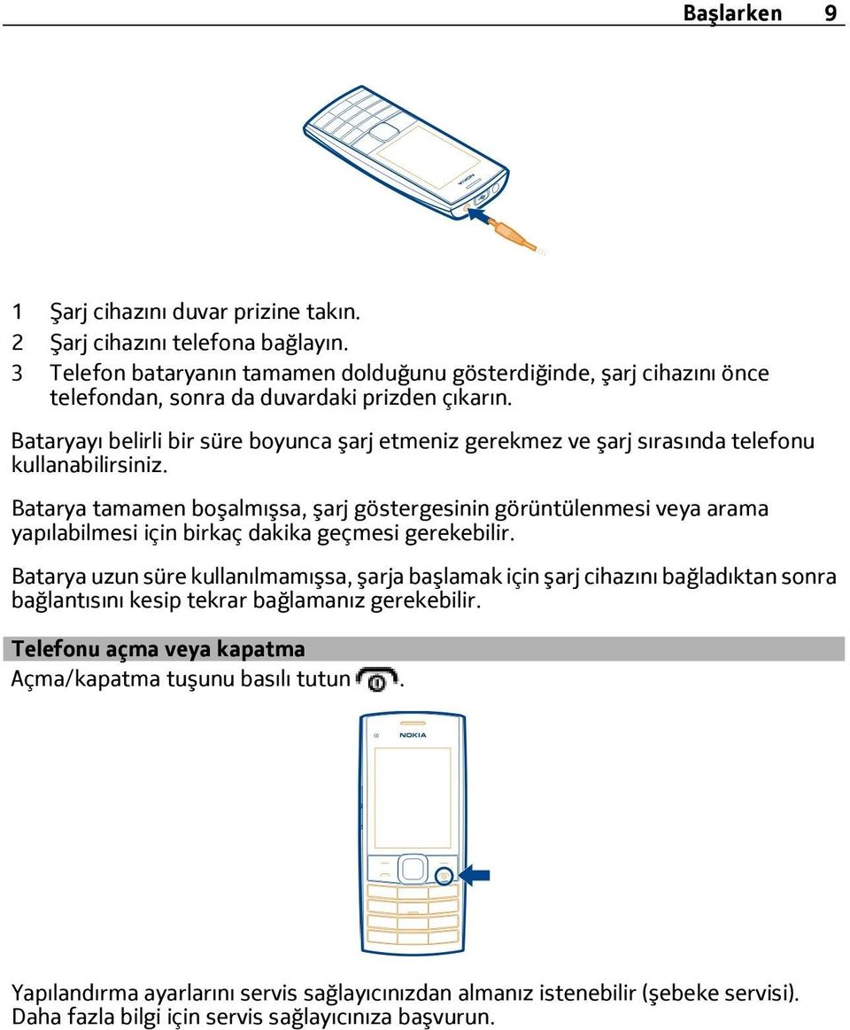 Bataryayı belirli bir süre boyunca şarj etmeniz gerekmez ve şarj sırasında telefonu kullanabilirsiniz.