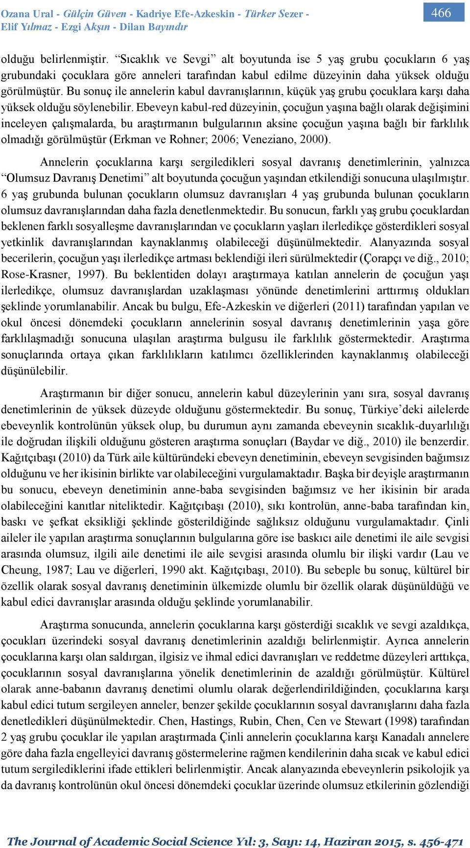 Bu sonuç ile annelerin kabul davranışlarının, küçük yaş grubu çocuklara karşı daha yüksek olduğu söylenebilir.