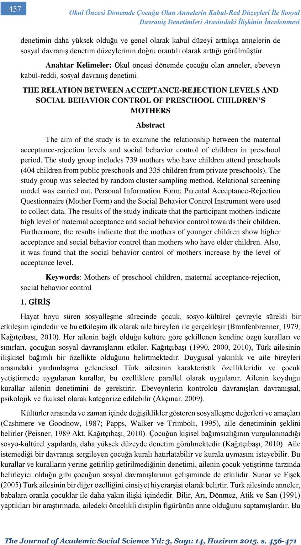 THE RELATION BETWEEN ACCEPTANCE-REJECTION LEVELS AND SOCIAL BEHAVIOR CONTROL OF PRESCHOOL CHILDREN S MOTHERS Abstract The aim of the study is to examine the relationship between the maternal