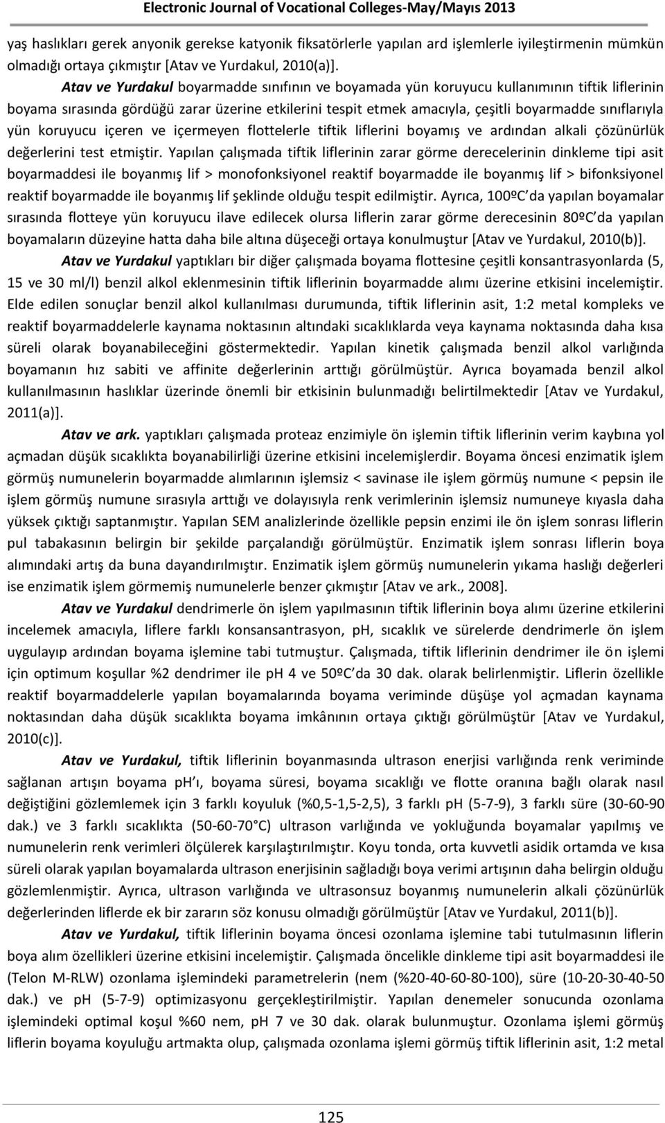 yün koruyucu içeren ve içermeyen flottelerle tiftik liflerini boyamış ve ardından alkali çözünürlük değerlerini test etmiştir.