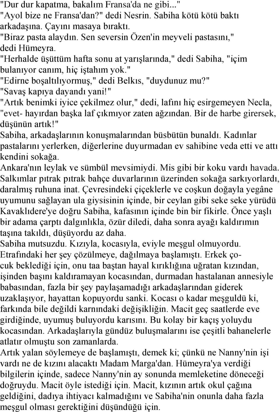 " "Edirne boģaltılıyormuģ," dedi Belkıs, "duydunuz mu?" "SavaĢ kapıya dayandı yani!