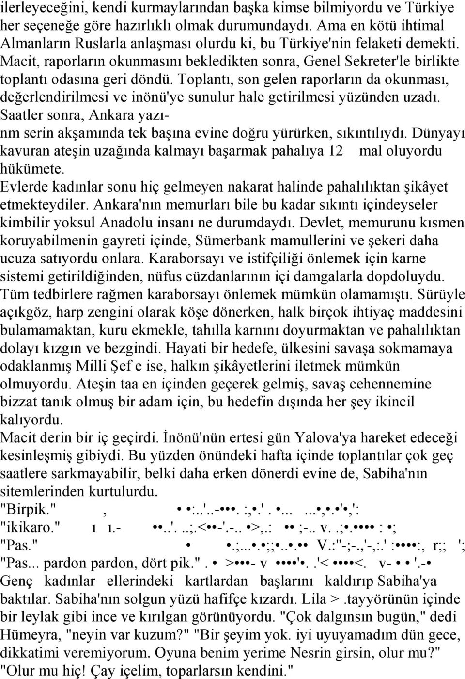 Toplantı, son gelen raporların da okunması, değerlendirilmesi ve inönü'ye sunulur hale getirilmesi yüzünden uzadı.