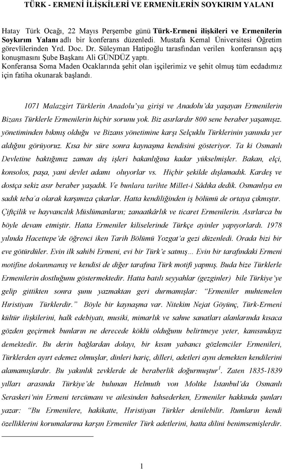 Konferansa Soma Maden Ocaklarında şehit olan işçilerimiz ve şehit olmuş tüm ecdadımız için fatiha okunarak başlandı.