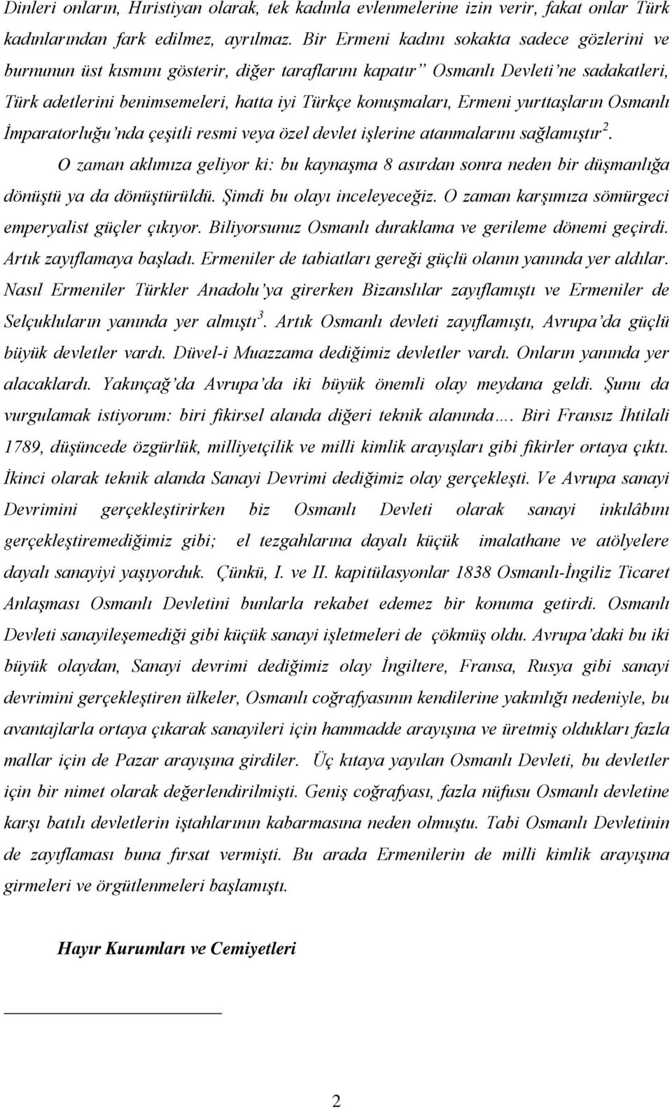 Ermeni yurttaşların Osmanlı İmparatorluğu nda çeşitli resmi veya özel devlet işlerine atanmalarını sağlamıştır 2.