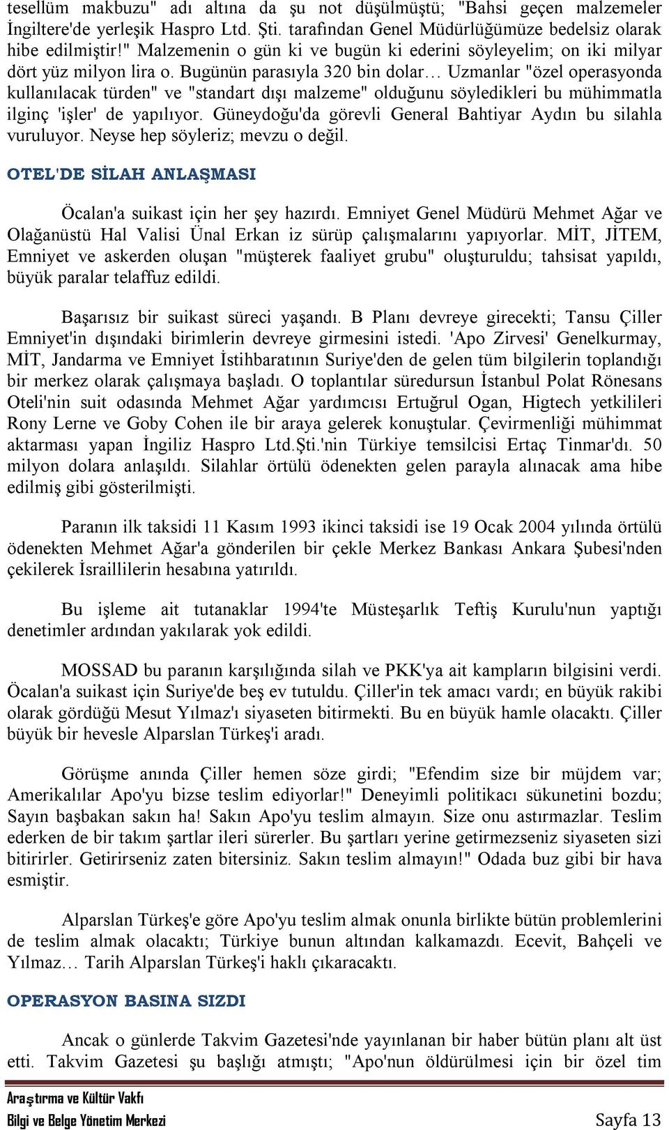 Bugünün parasıyla 320 bin dolar Uzmanlar "özel operasyonda kullanılacak türden" ve "standart dışı malzeme" olduğunu söyledikleri bu mühimmatla ilginç 'işler' de yapılıyor.