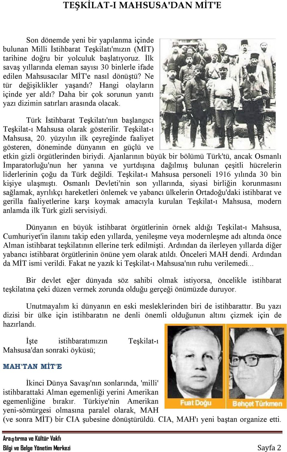 Daha bir çok sorunun yanıtı yazı dizimin satırları arasında olacak. Türk İstihbarat Teşkilatı'nın başlangıcı Teşkilat-ı Mahsusa olarak gösterilir. Teşkilat-ı Mahsusa, 20.