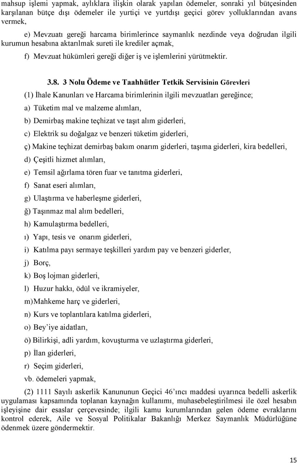 3 Nolu Ödeme ve Taahhütler Tetkik Servisinin Görevleri (1) İhale Kanunları ve Harcama birimlerinin ilgili mevzuatları gereğince; a) Tüketim mal ve malzeme alımları, b) Demirbaş makine teçhizat ve