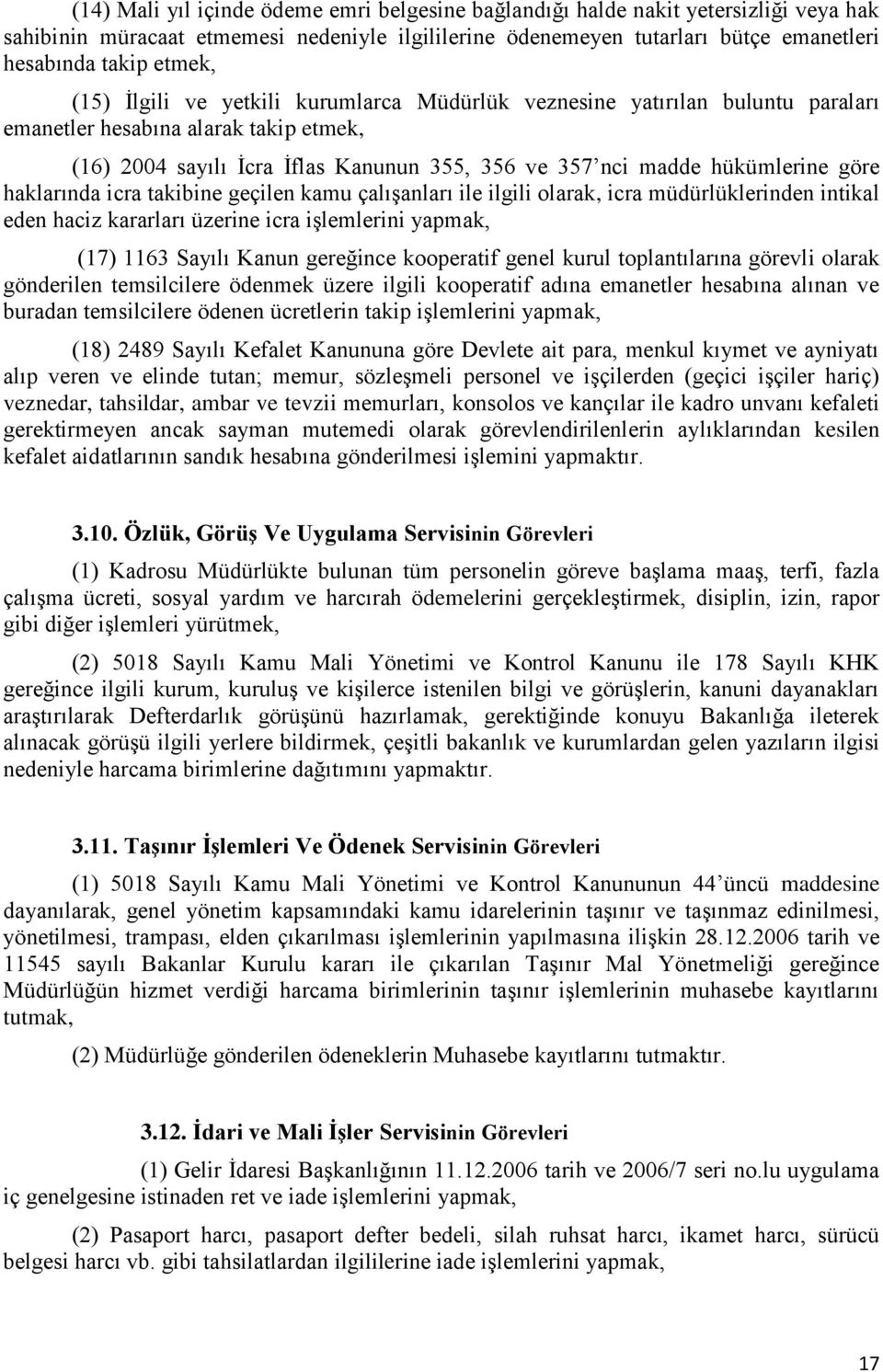 haklarında icra takibine geçilen kamu çalışanları ile ilgili olarak, icra müdürlüklerinden intikal eden haciz kararları üzerine icra işlemlerini yapmak, (17) 1163 Sayılı Kanun gereğince kooperatif