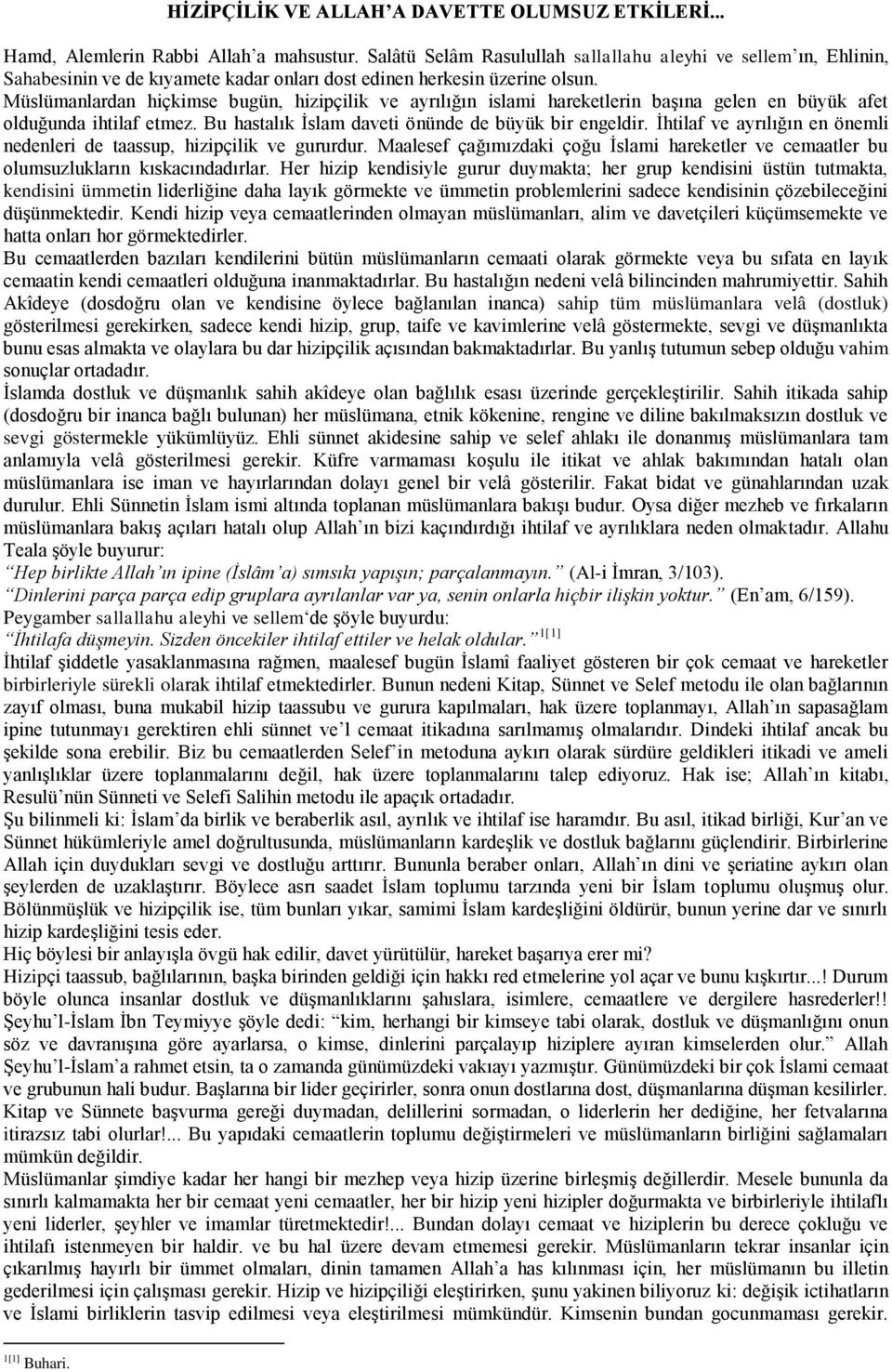 Müslümanlardan hiçkimse bugün, hizipçilik ve ayrılığın islami hareketlerin başına gelen en büyük afet olduğunda ihtilaf etmez. Bu hastalık İslam daveti önünde de büyük bir engeldir.