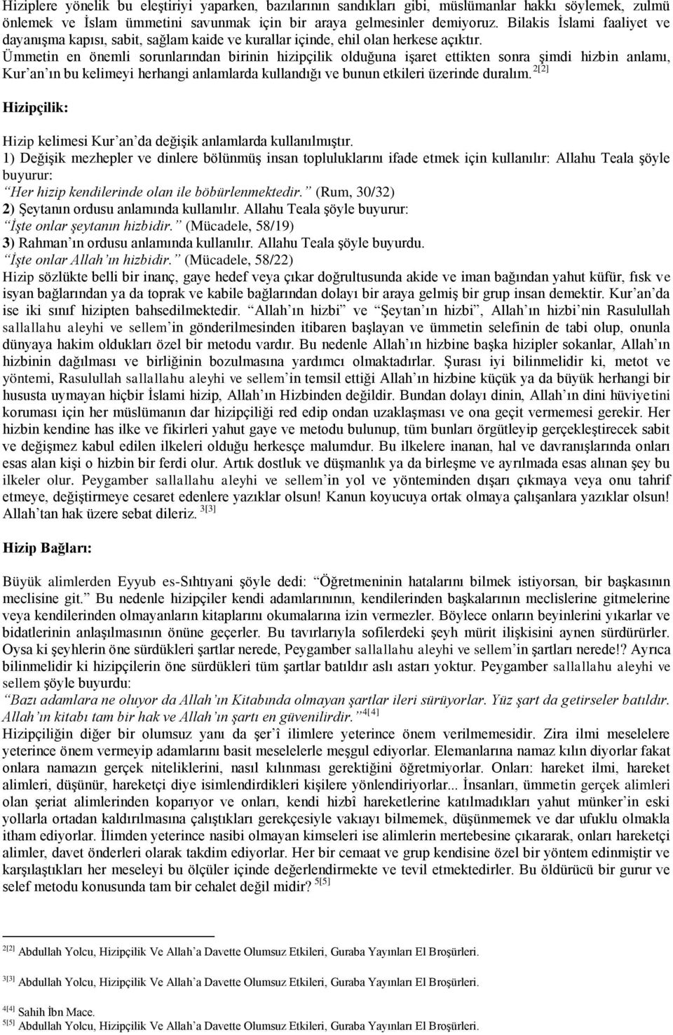 Ümmetin en önemli sorunlarından birinin hizipçilik olduğuna işaret ettikten sonra şimdi hizbin anlamı, Kur an ın bu kelimeyi herhangi anlamlarda kullandığı ve bunun etkileri üzerinde duralım.