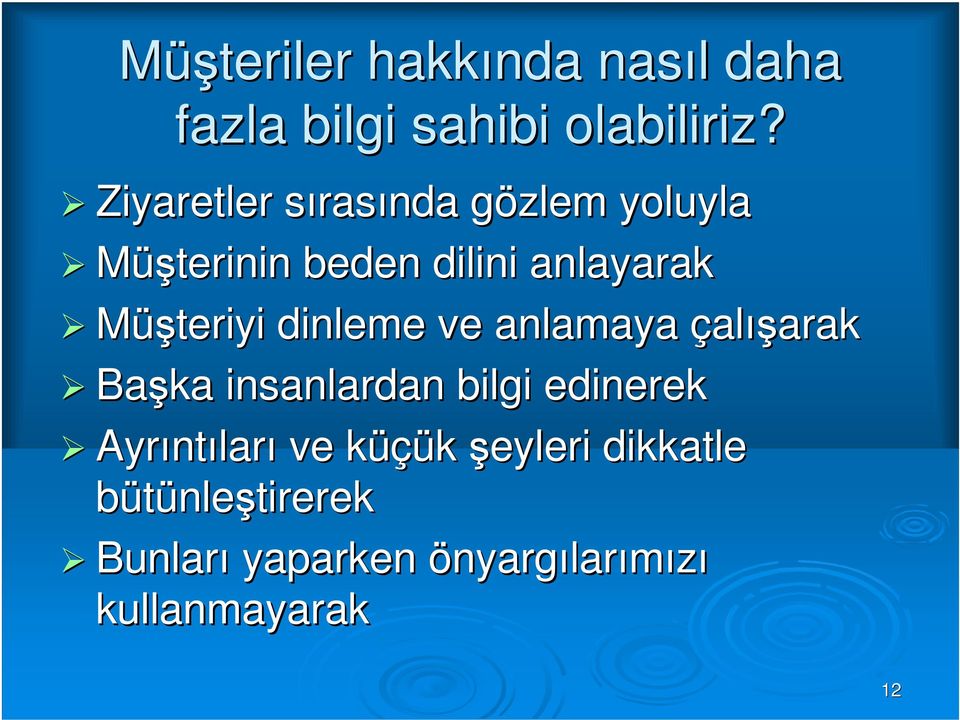 Müşteriyi dinleme ve anlamaya çalışarak Başka insanlardan bilgi edinerek Ayrınt