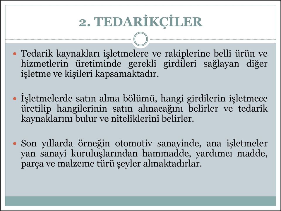 İşletmelerde satın alma bölümü, hangi girdilerin işletmece üretilip hangilerinin satın alınacağını belirler ve tedarik