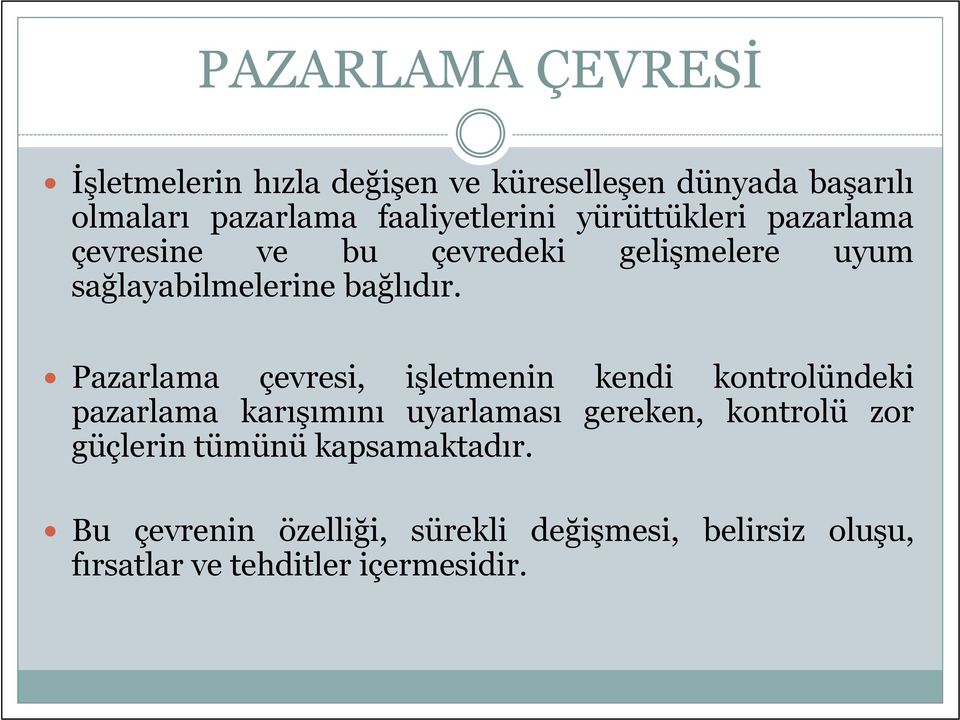 Pazarlama çevresi, işletmenin kendi kontrolündeki pazarlama karışımını uyarlaması gereken, kontrolü zor