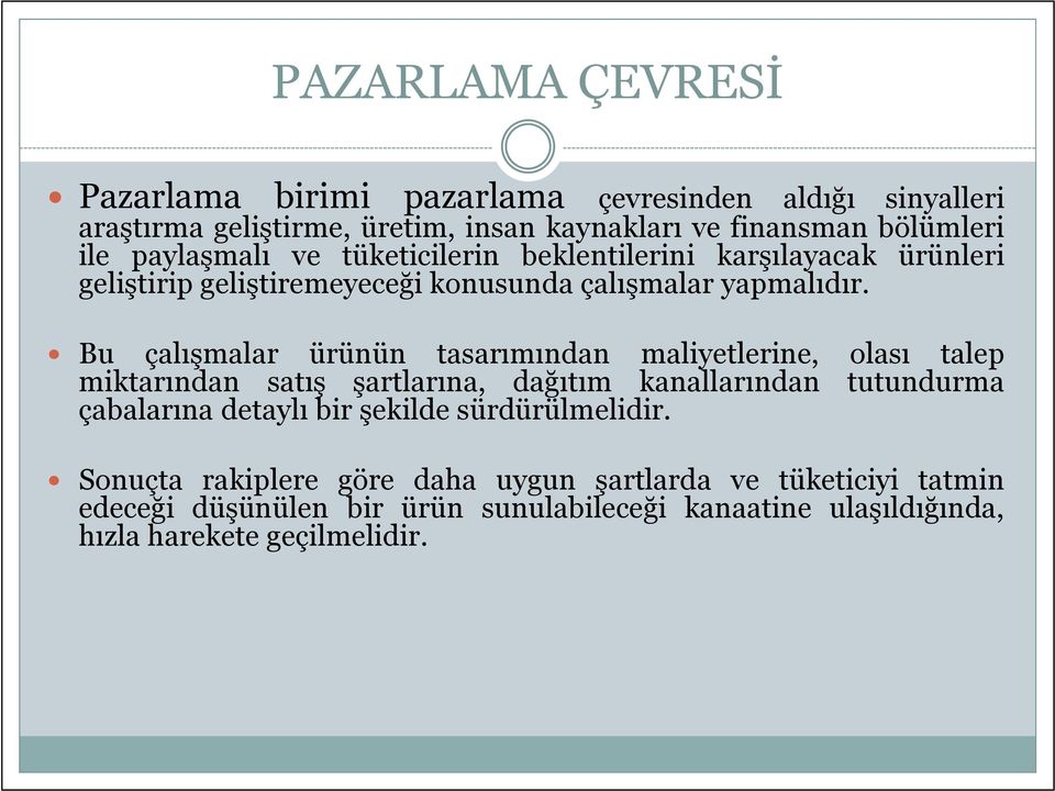 Bu çalışmalar ürünün tasarımından maliyetlerine, olası talep miktarından satış şartlarına, dağıtım kanallarından tutundurma çabalarına detaylı bir