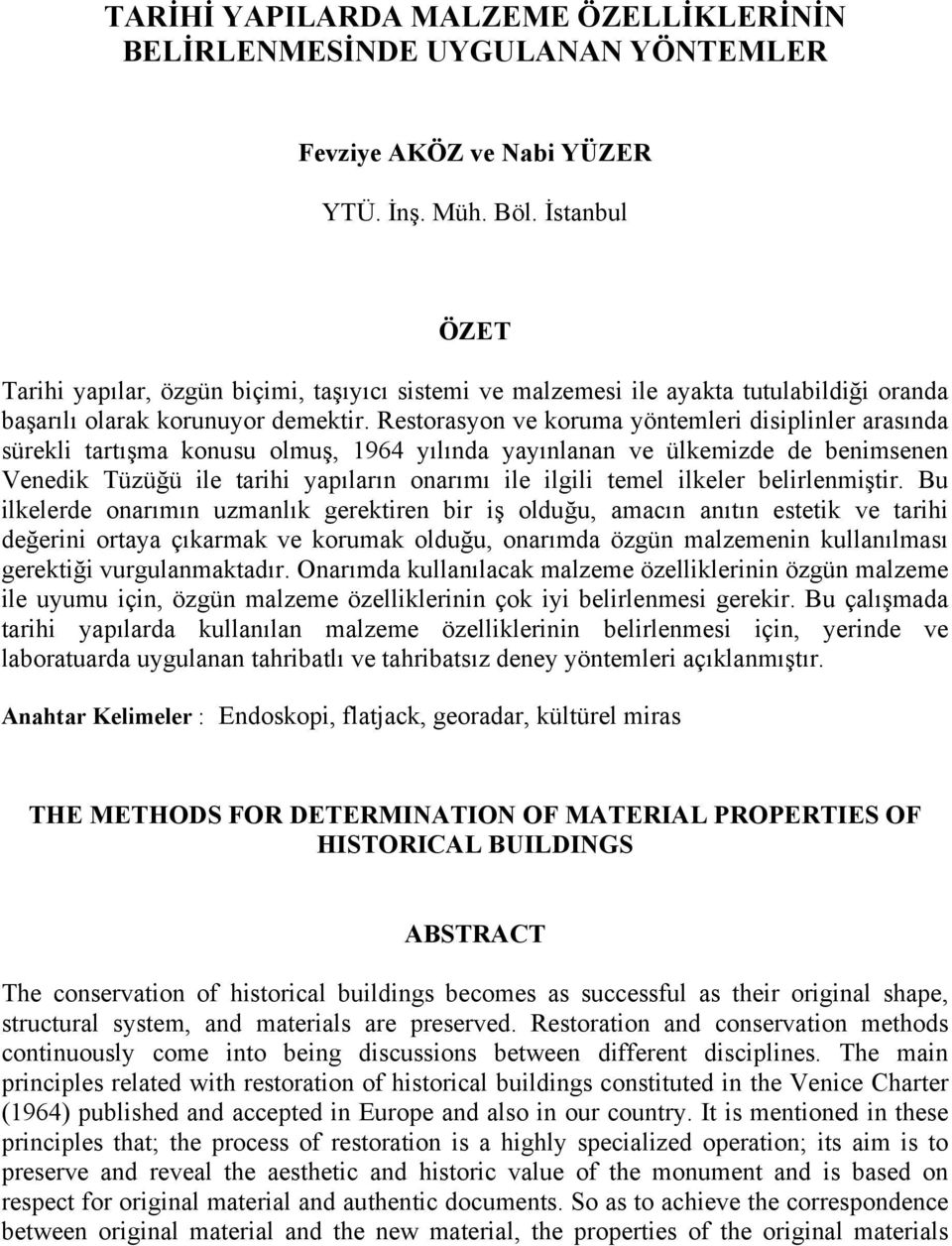 Restorasyon ve koruma yöntemleri disiplinler arasında sürekli tartışma konusu olmuş, 1964 yılında yayınlanan ve ülkemizde de benimsenen Venedik Tüzüğü ile tarihi yapıların onarımı ile ilgili temel