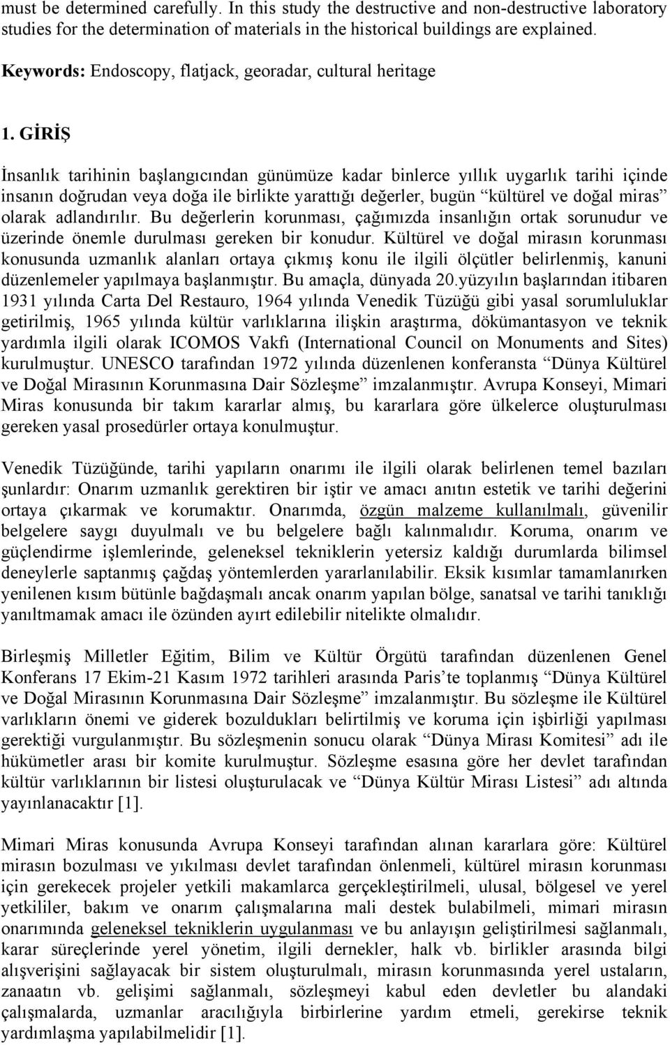 GİRİŞ İnsanlık tarihinin başlangıcından günümüze kadar binlerce yıllık uygarlık tarihi içinde insanın doğrudan veya doğa ile birlikte yarattığı değerler, bugün kültürel ve doğal miras olarak