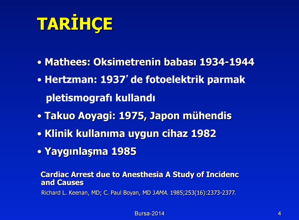 cihaz 1982 Yaygınlaşma 1985 Cardiac Arrest due to Anesthesia A Study of Incidenc and