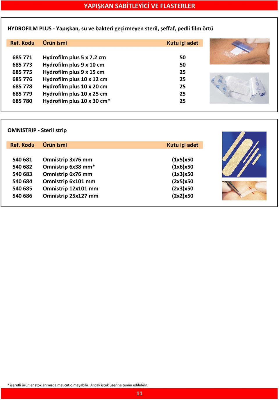 685 779 Hydrofilm plus 10 x 25 cm 25 685 780 Hydrofilm plus 10 x 30 cm* 25 OMNISTRIP - Steril strip 540 681 Omnistrip 3x76 mm (1x5)x50 540 682 Omnistrip