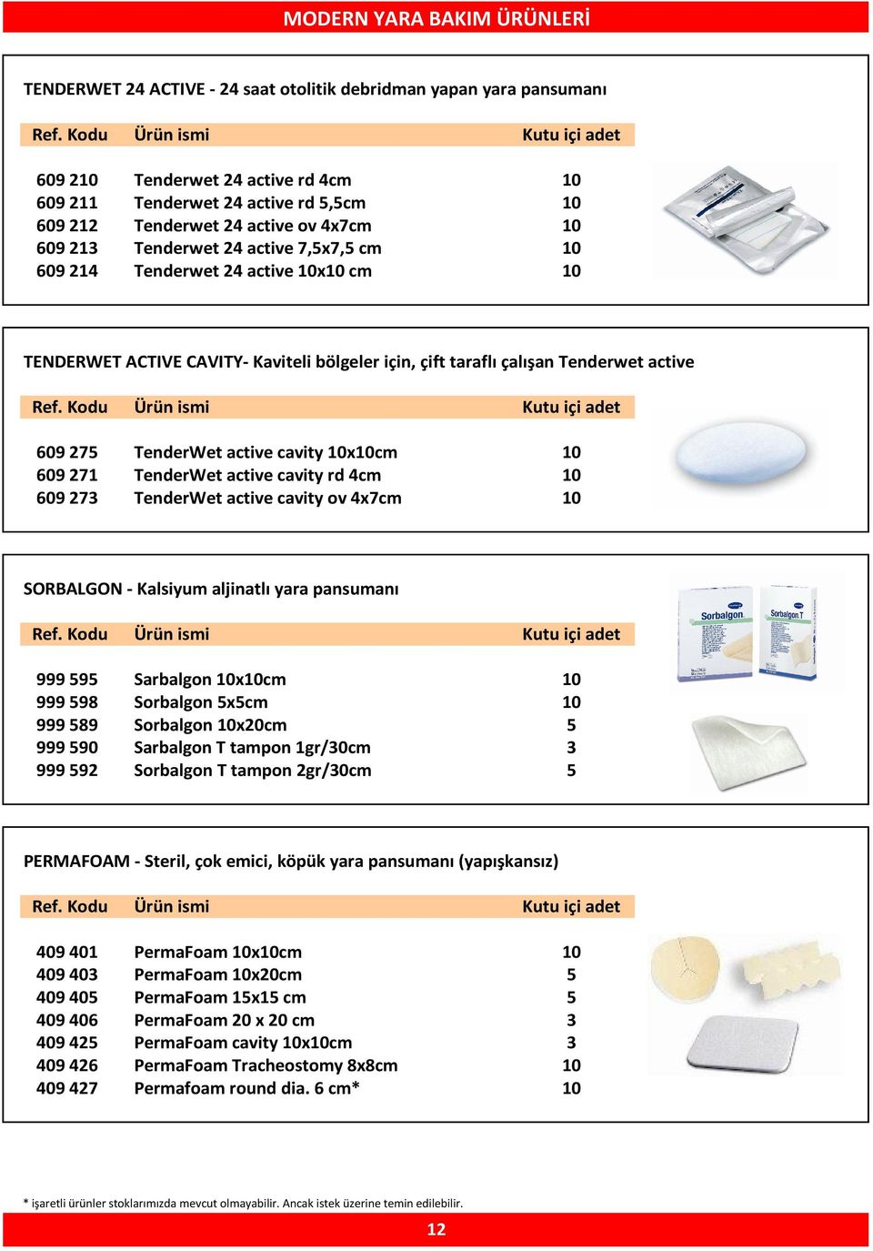 TenderWet active cavity 10x10cm 10 609 271 TenderWet active cavity rd 4cm 10 609 273 TenderWet active cavity ov 4x7cm 10 SORBALGON - Kalsiyum aljinatlı yara pansumanı 999 595 Sarbalgon 10x10cm 10 999