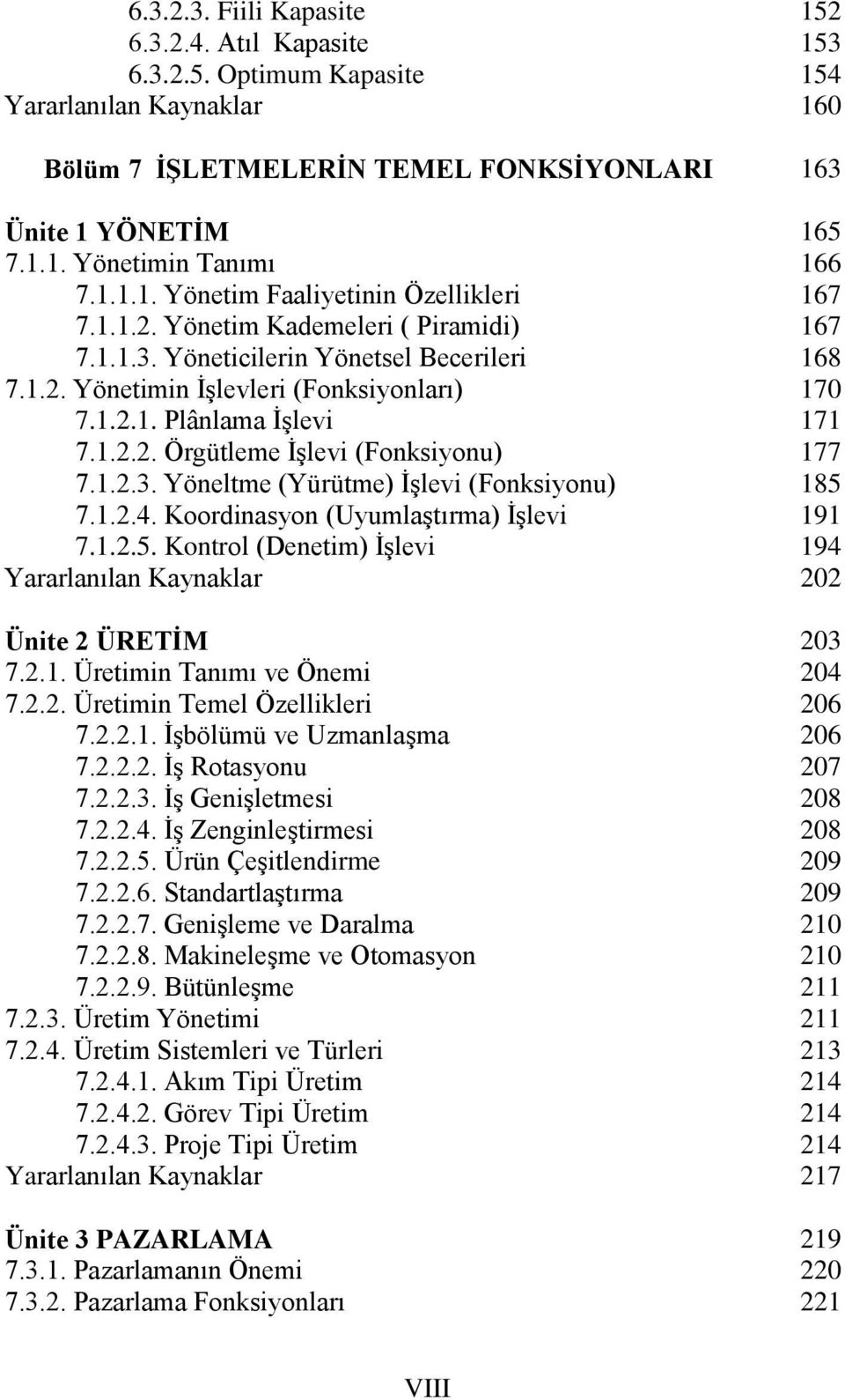 Koordinasyon (Uyumlaştırma) İşlevi 7.1.2.5. Kontrol (Denetim) İşlevi Ünite 2 ÜRETİM 7.2.1. Üretimin Tanımı ve Önemi 7.2.2. Üretimin Temel Özellikleri 7.2.2.1. İşbölümü ve Uzmanlaşma 7.2.2.2. İş Rotasyonu 7.