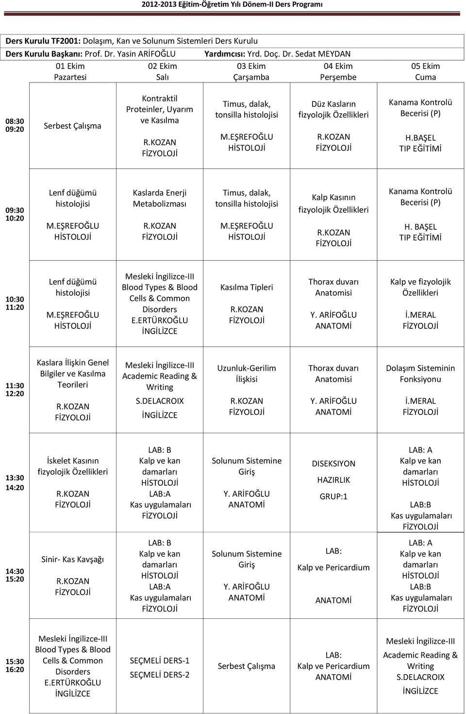 Sedat MEYDAN 01 Ekim Pazartesi 02 Ekim Salı 03 Ekim Çarşamba 04 Ekim Perşembe 05 Ekim Kontraktil Proteinler, Uyarım ve Kasılma Timus, dalak, tonsilla histolojisi Düz Kasların fizyolojik Özellikleri