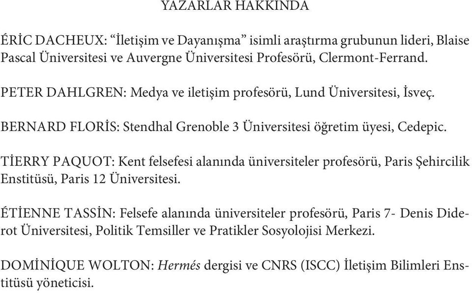 TIERRY PAQUOT: Kent felsefesi alanında üniversiteler profesörü, Paris Şehircilik Enstitüsü, Paris 12 Üniversitesi.