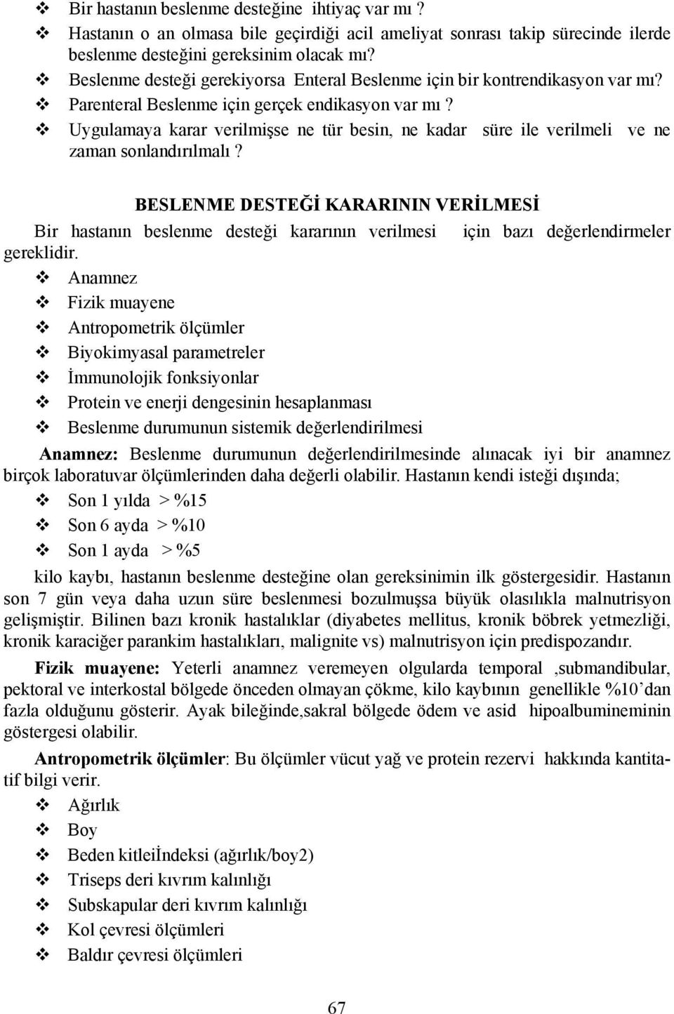 Uygulamaya karar verilmişse ne tür besin, ne kadar süre ile verilmeli ve ne zaman sonlandırılmalı?