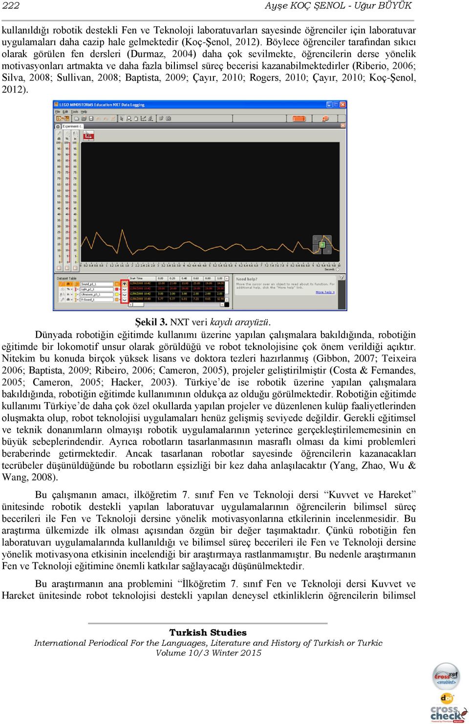 kazanabilmektedirler (Riberio, 2006; Silva, 2008; Sullivan, 2008; Baptista, 2009; Çayır, 2010; Rogers, 2010; Çayır, 2010; Koç-Şenol, 2012). Şekil 3. NXT veri kaydı arayüzü.