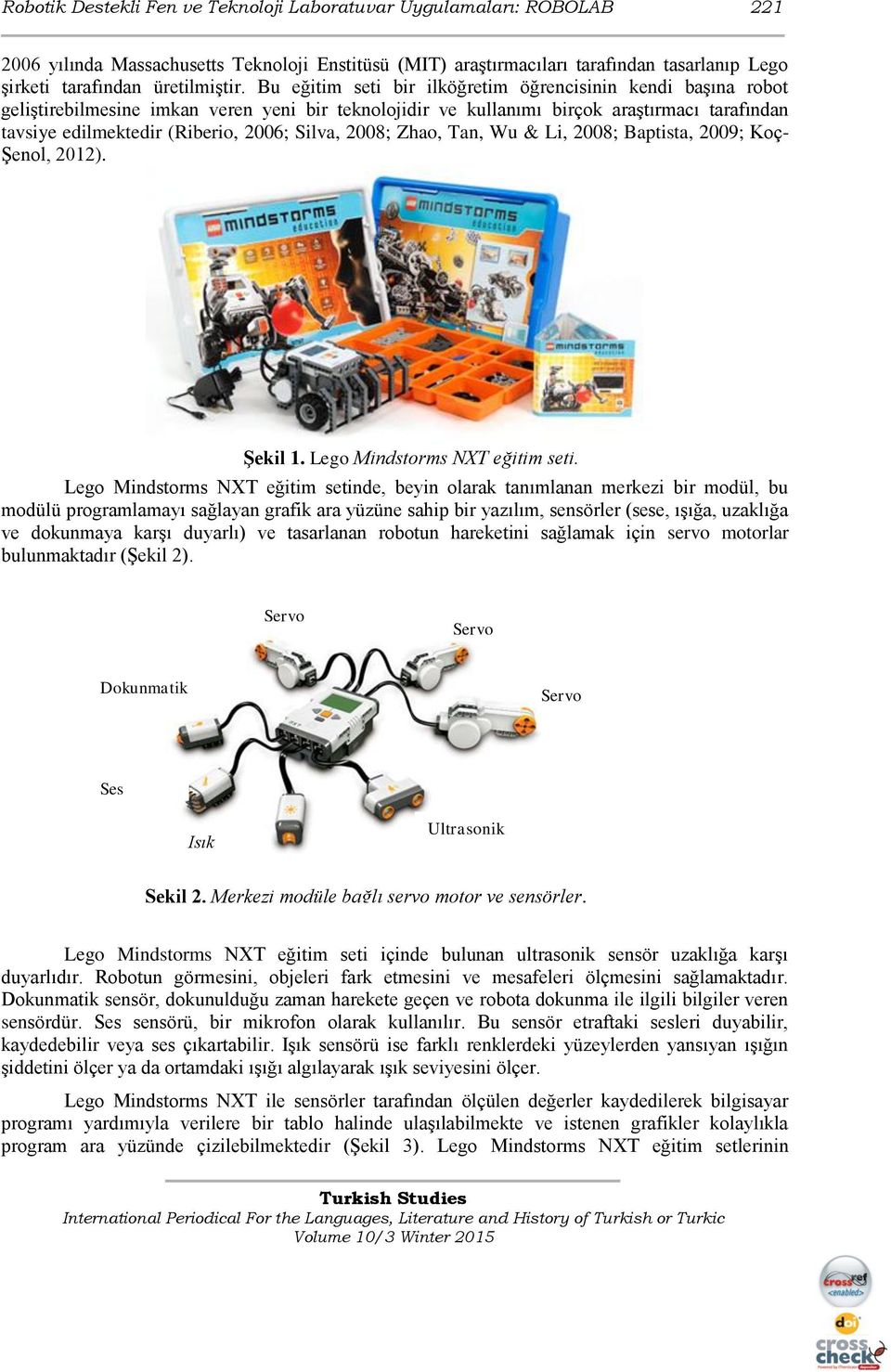 Silva, 2008; Zhao, Tan, Wu & Li, 2008; Baptista, 2009; Koç- Şenol, 2012). Şekil 1. Lego Mindstorms NXT eğitim seti.