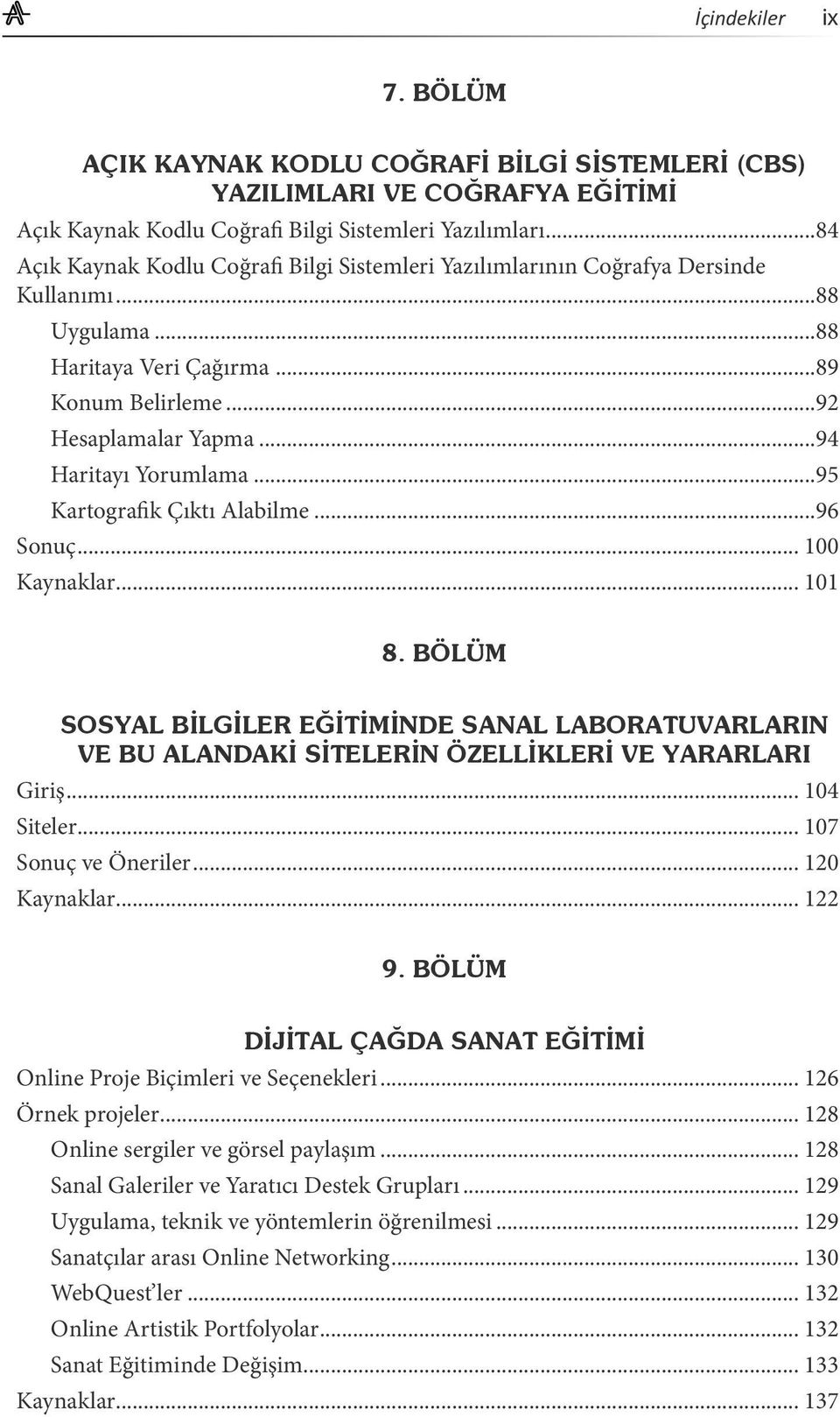 ..95 Kartografik Çıktı Alabilme...96 Sonuç... 100 Kaynaklar... 101 8. BÖLÜM SOSYAL BİLGİLER EĞİTİMİNDE SANAL LABORATUVARLARIN VE BU ALANDAKİ SİTELERİN ÖZELLİKLERİ VE YARARLARI Giriş... 104 Siteler.