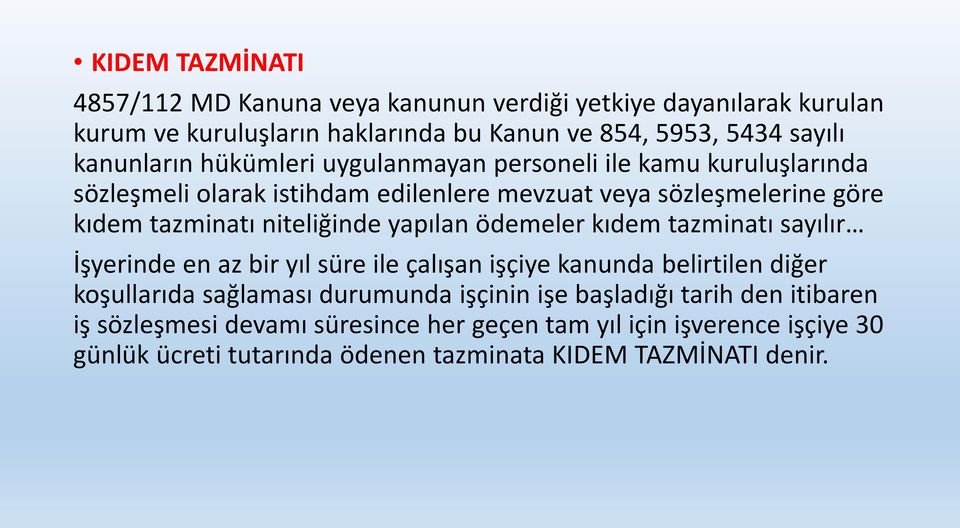 niteliğinde yapılan ödemeler kıdem tazminatı sayılır İşyerinde en az bir yıl süre ile çalışan işçiye kanunda belirtilen diğer koşullarıda sağlaması durumunda