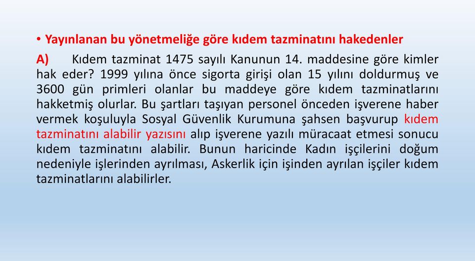 Bu şartları taşıyan personel önceden işverene haber vermek koşuluyla Sosyal Güvenlik Kurumuna şahsen başvurup kıdem tazminatını alabilir yazısını alıp