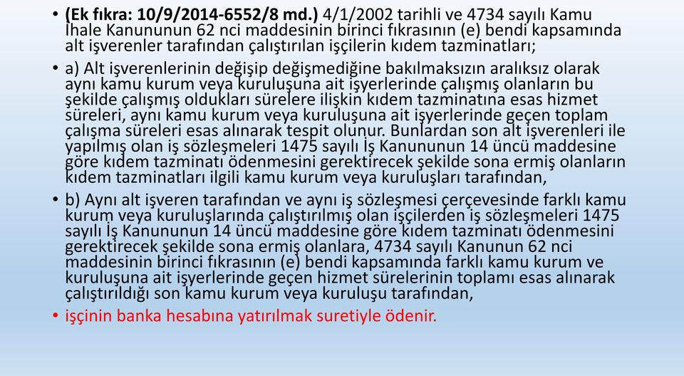 işverenlerinin değişip değişmediğine bakılmaksızın aralıksız olarak aynı kamu kurum veya kuruluşuna ait işyerlerinde çalışmış olanların bu şekilde çalışmış oldukları sürelere ilişkin kıdem