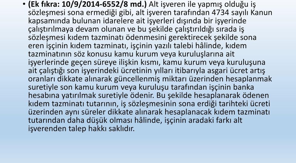 ve bu şekilde çalıştırıldığı sırada iş sözleşmesi kıdem tazminatı ödenmesini gerektirecek şekilde sona eren işçinin kıdem tazminatı, işçinin yazılı talebi hâlinde, kıdem tazminatının söz konusu kamu