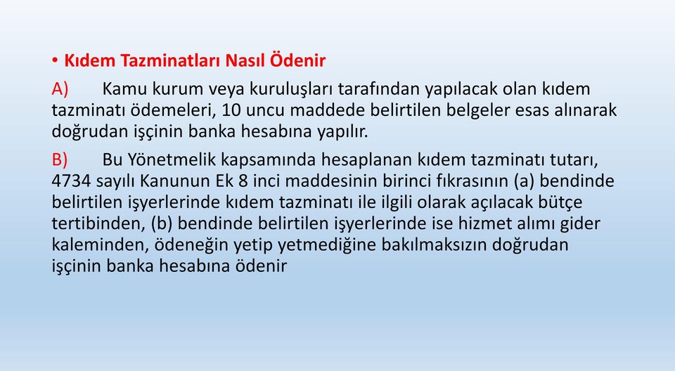 B) Bu Yönetmelik kapsamında hesaplanan kıdem tazminatı tutarı, 4734 sayılı Kanunun Ek 8 inci maddesinin birinci fıkrasının (a) bendinde