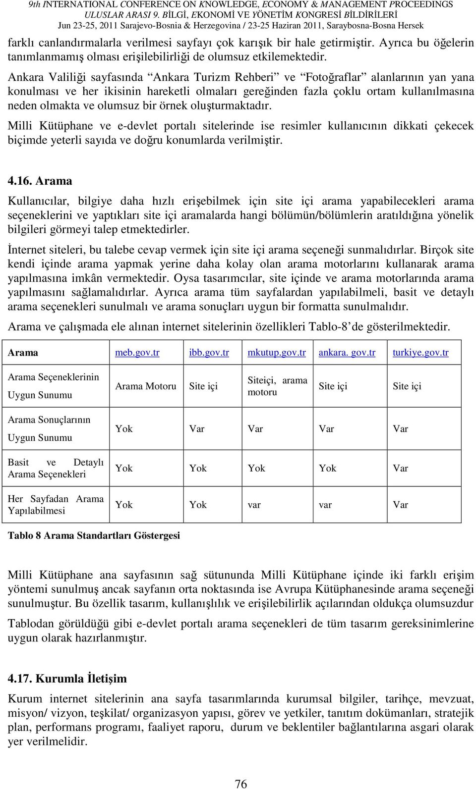 bir örnek oluşturmaktadır. Milli Kütüphane ve e-devlet portalı sitelerinde ise resimler kullanıcının dikkati çekecek biçimde yeterli sayıda ve doğru konumlarda verilmiştir. 4.16.