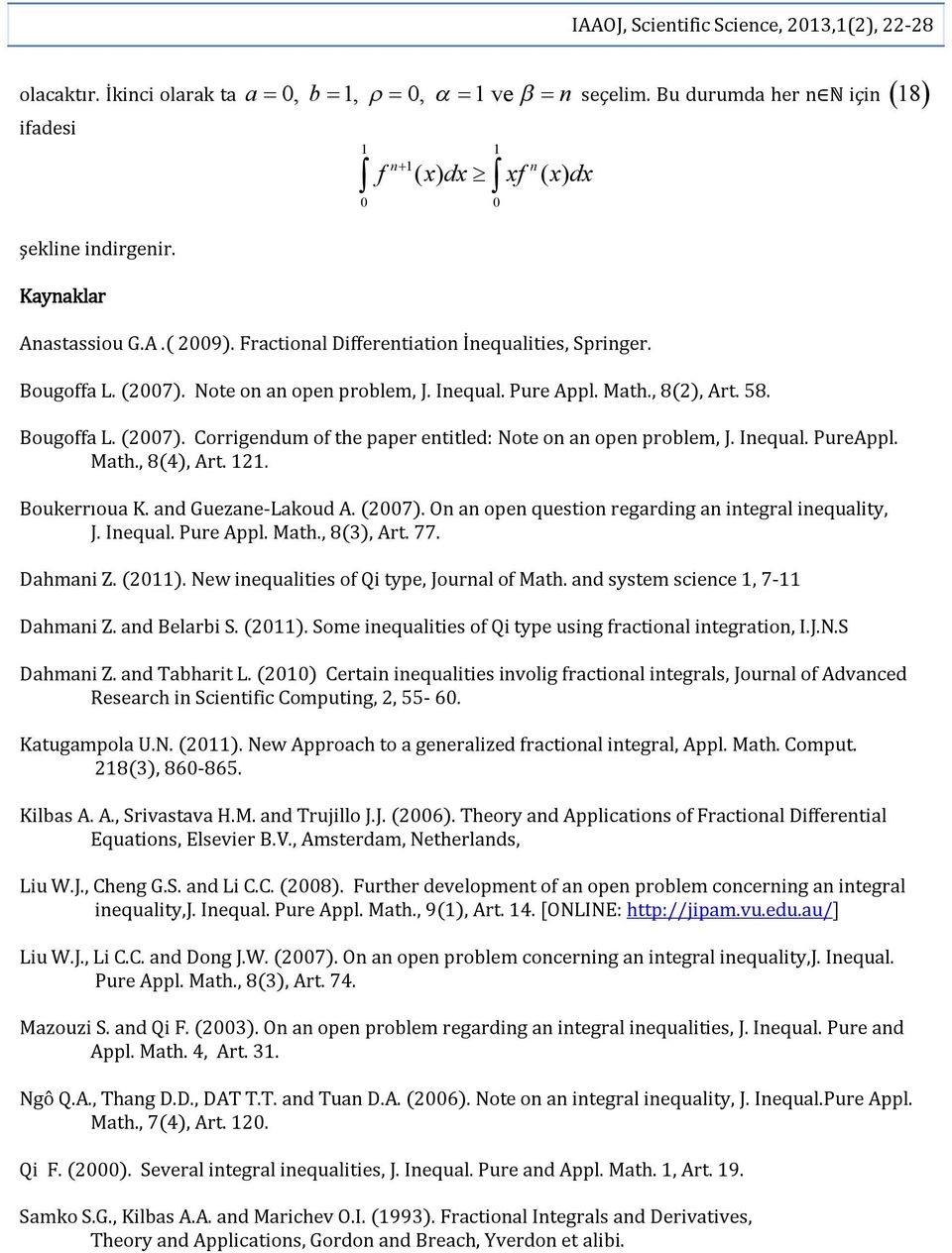 Mth., 8(4), Art. 2. Boukerrıou K. d Gueze-Lkoud A. (27). O ope questio regrdig itegrl iequlity, J. Iequl. Pure Appl. Mth., 8(3), Art. 77. Dhmi Z. (2). New iequlities of Qi type, Jourl of Mth.