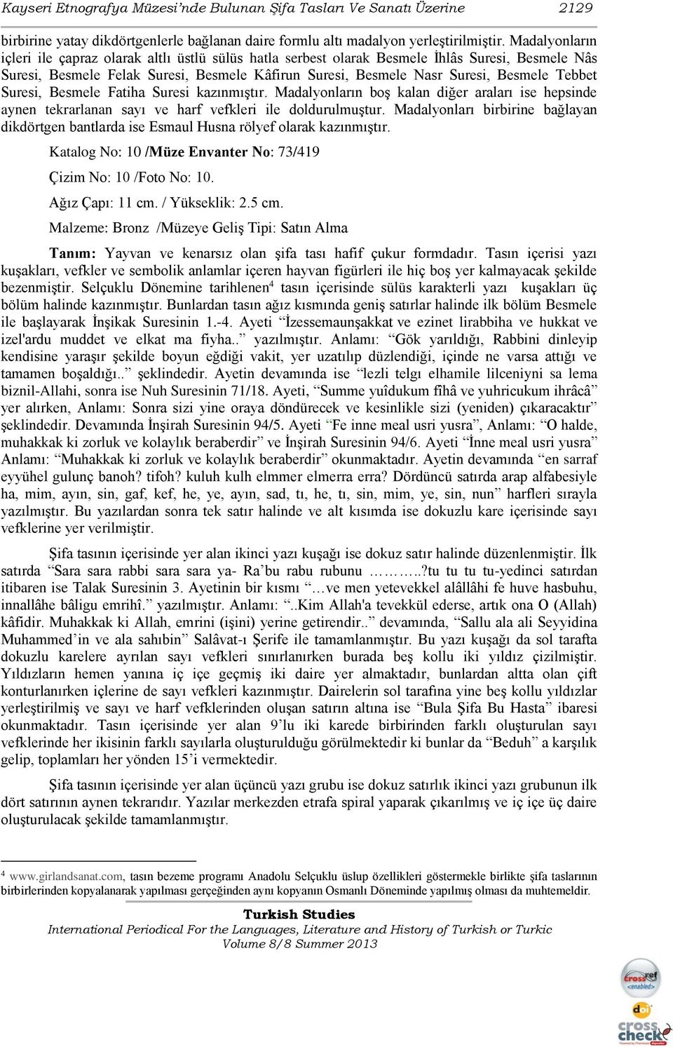 Tebbet Suresi, Besmele Fatiha Suresi kazınmıştır. Madalyonların boş kalan diğer araları ise hepsinde aynen tekrarlanan sayı ve harf vefkleri ile doldurulmuştur.