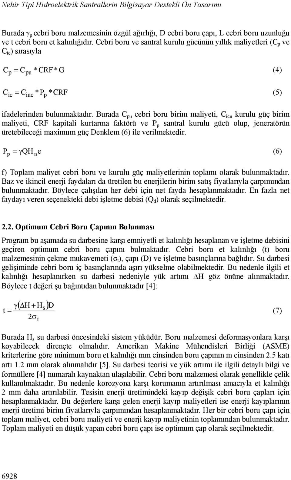 Burada C pu cebri boru birim maliyeti, C icu kurulu güç birim maliyeti, CRF kapitali kurtarma faktörü ve P p santral kurulu gücü olup, jeneratörün üretebileceği maximum güç Denklem (6) ile