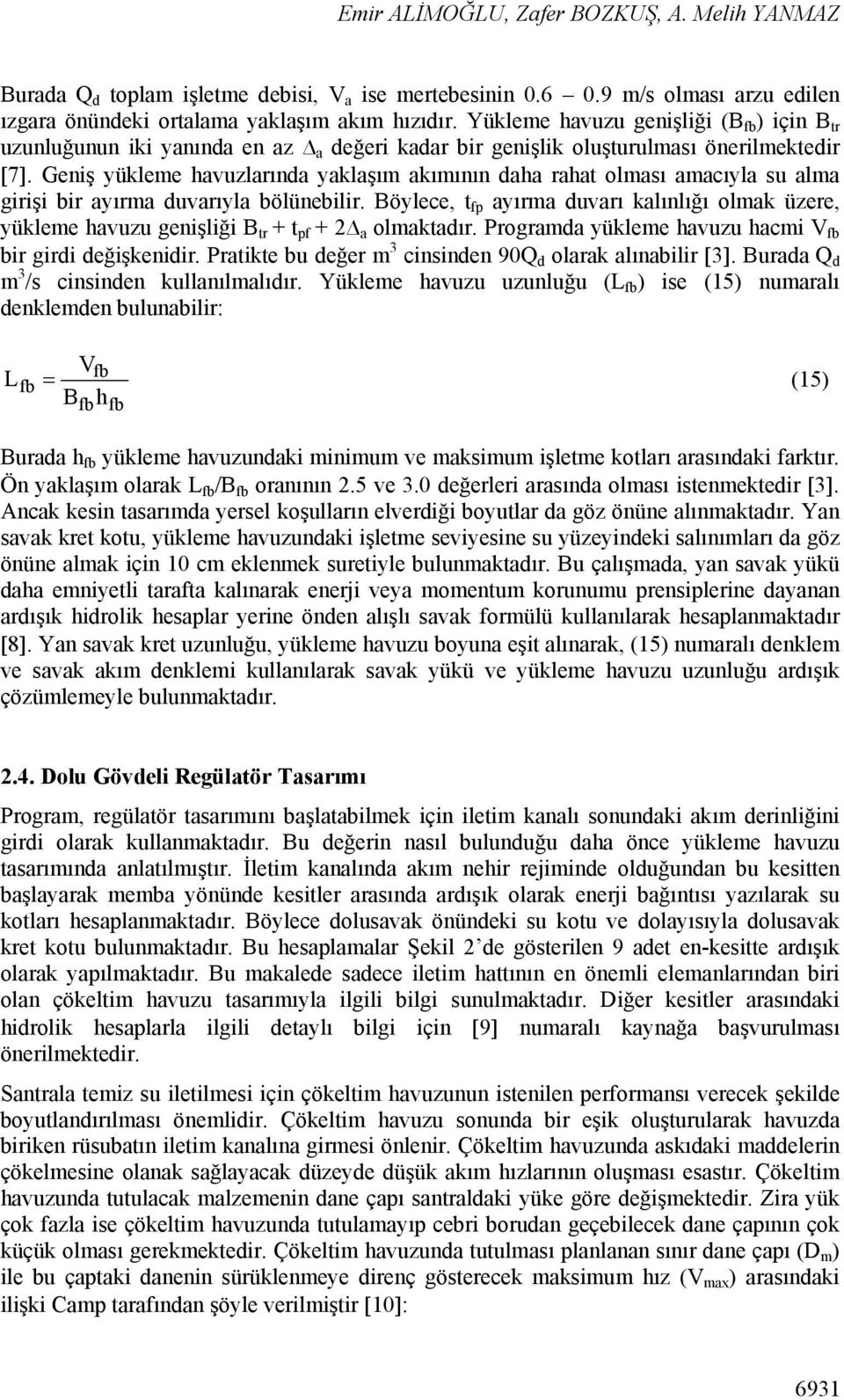 Geniş yükleme havuzlarında yaklaşım akımının daha rahat olması amacıyla su alma girişi bir ayırma duvarıyla bölünebilir.